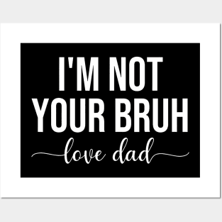 Bruh Dad I'M Not Your Bruh Love Dad Funny Bruh Dad Father Posters and Art